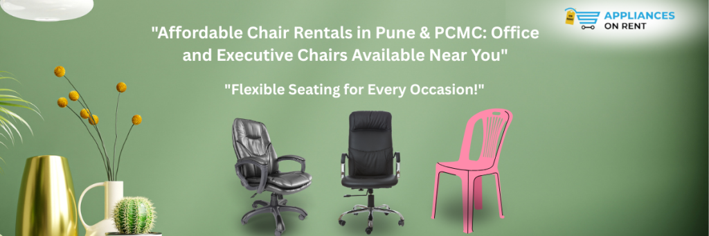 Affordable Chair Rentals in Pune & PCMC Office and Executive Chairs Available Near You