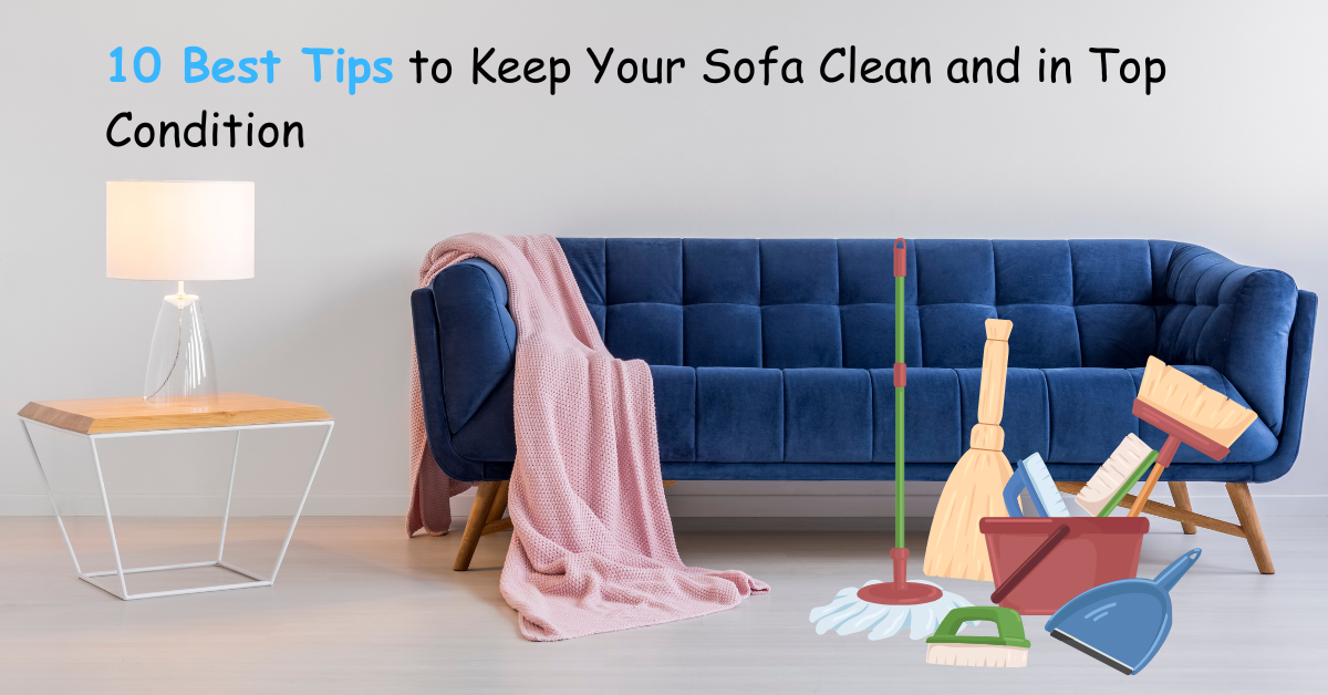 10 Best Tips to Keep Your Sofa Clean and in Top Condition