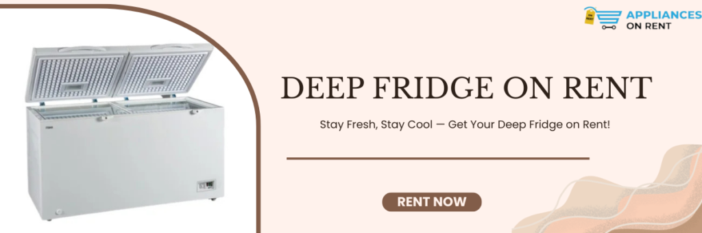 Deep fridge on rent in Pune for home and commercial use
