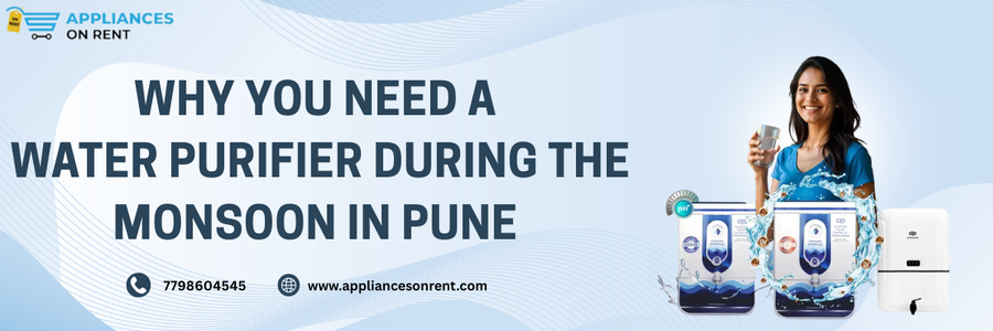 Why You Need a Water Purifier During the Monsoon in Pune